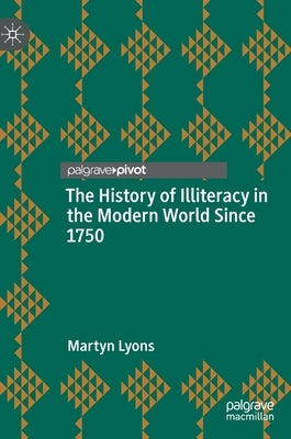 The History of Illiteracy in the Modern World Since 1750 by Lyons, Martyn