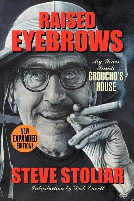 Raised Eyebrows - My Years Inside Groucho's House (Expanded Edition) by Stoliar, Steve