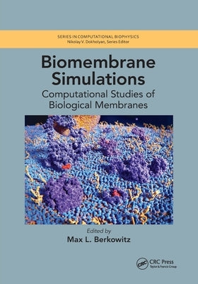 Biomembrane Simulations: Computational Studies of Biological Membranes by Berkowitz, Max L.