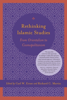 Rethinking Islamic Studies: From Orientalism to Cosmopolitanism by Ernst, Carl W.