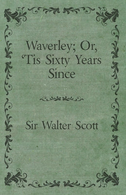 Waverley; Or, 'Tis Sixty Years Since by Scott, Sir Walter