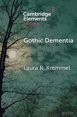 Gothic Dementia by Kremmel, Laura R.