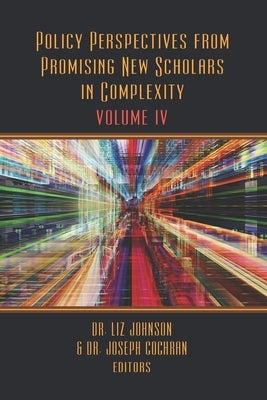 Policy Perspectives from Promising New Scholars in Complexity: Volume IV by Cochran, Joseph