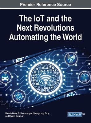 The IoT and the Next Revolutions Automating the World by Goyal, Dinesh