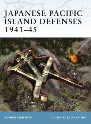 Japanese Pacific Island Defenses 1941-45 by Rottman, Gordon L.