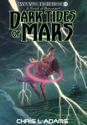 Dark Tides of Mars: A Novel of Barsoom (The Wild Adventures of Edgar Rice Burroughs, Book 13) by Adams, Chris L.