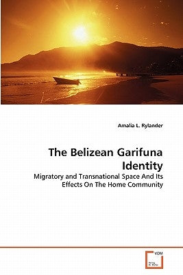 The Belizean Garifuna Identity by Rylander, Amalia L.