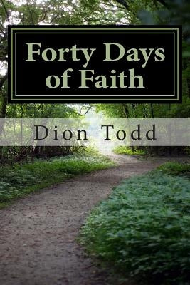 Forty Days of Faith: A Big God in My Little Life by Todd, Dion