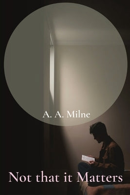 Not that it Matters by Milne, A. A.