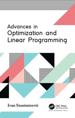 Advances in Optimization and Linear Programming by Stanimirovic, Ivan