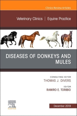 Diseases of Donkeys and Mules, an Issue of Veterinary Clinics of North America: Equine Practice: Volume 35-3 by Toribio, Ramiro E.