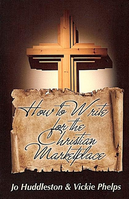How to Write for the Christian Marketplace by Phelps, Vickie