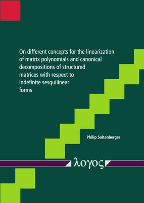 On Different Concepts for the Linearization of Matrix Polynomials and Canonical Decompositions of Structured Matrices with Respect to Indefinite Sesqu by Saltenberger, Philip