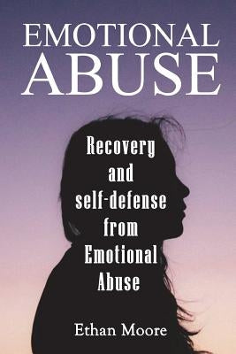 Emotional abuse: Recovery and self-defense from Emotional Abuse by Moore, Ethan