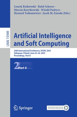 Artificial Intelligence and Soft Computing: 24th International Conference, Icaisc 2025, Zakopane, Poland, June 22-26, 2025, Proceedings, Part II by Rutkowski, Leszek