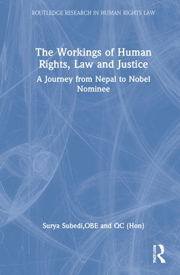 The Workings of Human Rights, Law and Justice: A Journey from Nepal to Nobel Nominee by Subedi Qc, Surya
