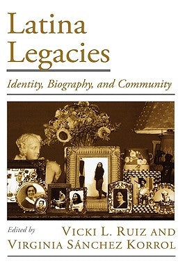 Latina Legacies: Identity, Biography, and Community by Ruiz, Vicki L.