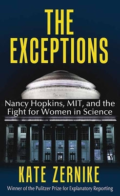 The Exceptions: Nancy Hopkins, Mit, and the Fight for Women in Science by Zernike, Kate