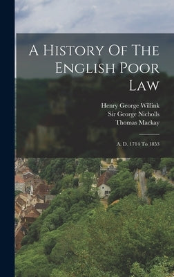 A History Of The English Poor Law: A. D. 1714 To 1853 by Nicholls, George
