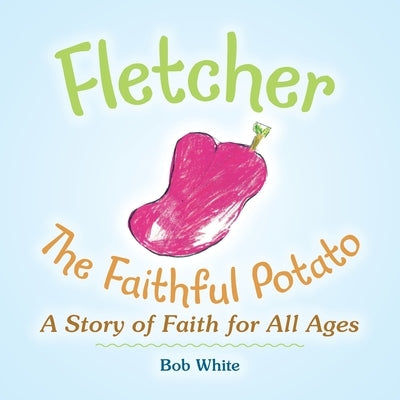 Fletcher: The Faithful Potato by White, Bob