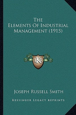 The Elements Of Industrial Management (1915) by Smith, Joseph Russell
