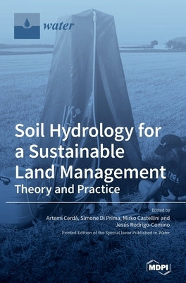 Soil Hydrology for a Sustainable Land Management: Theory and Practice by Cerdà, Artemi