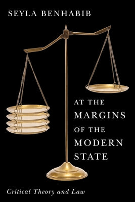 At the Margins of the Modern State: Critical Theory and Law by Benhabib, Seyla