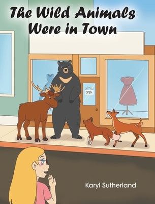 The Wild Animals Were in Town by Sutherland, Karyl