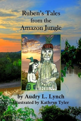 Ruben's Tales from the Amazon Jungle by Lynch, Audry L.