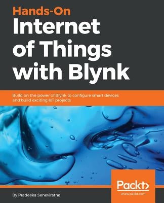 Hands-On Internet of Things with Blynk by Seneviratne, Pradeeka