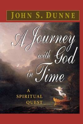 A Journey with God in Time: A Spiritual Quest by Dunne, John S.
