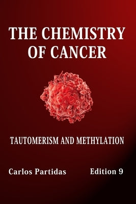 The Chemistry of Cancer: Tautomerism and Methylation by Partidas, Carlos L.