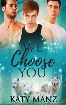 We Choose You: An M/M Shifter MPREG Romance by Manz, Katy