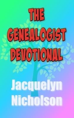 The Genealogist Devotional by Nicholson, Jacquelyn