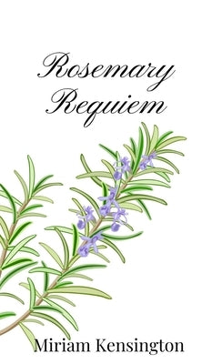 Rosemary Requiem by Kensington, Miriam