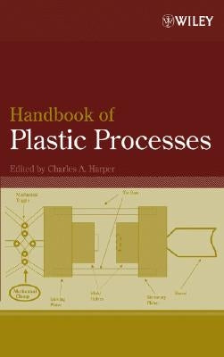 Handbook of Plastic Processes by Harper, Charles A.
