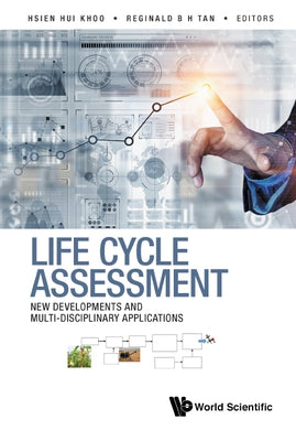 Life Cycle Assessment: New Developments and Multi-Disciplinary Applications by Khoo, Hsien Hui
