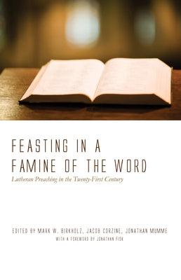 Feasting in a Famine of the Word by Birkholz, Mark W.