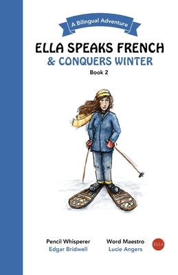 Ella Speaks French & Conquers Winter: A Bilingual Adventure by Angers, Lucie