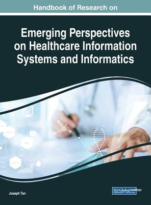 Handbook of Research on Emerging Perspectives on Healthcare Information Systems and Informatics by Tan, Joseph