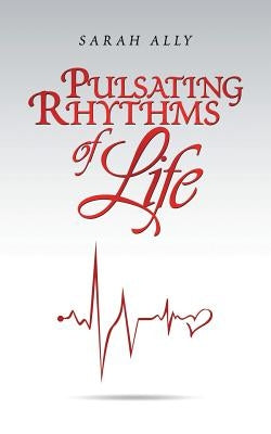 Pulsating Rhythms of Life by Ally, Sarah