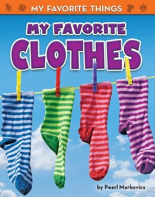 My Favorite Clothes by Markovics, Pearl