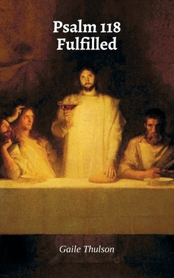 Psalm 118 Fulfilled by Thulson, Gaile