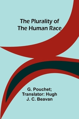 The plurality of the human race by Pouchet, G.