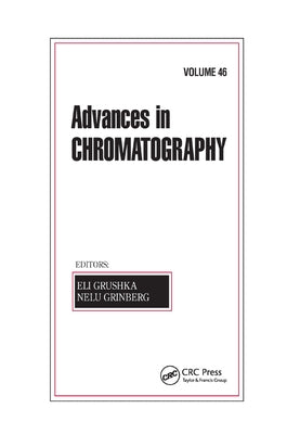 Advances in Chromatography, Volume 46 by Grushka, Eli