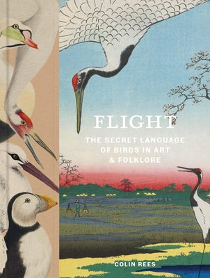 Flight: The Secret Language of Birds in Art and Folklore by Rees, Colin