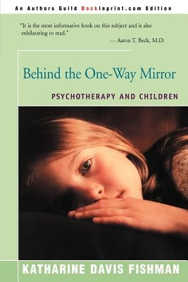 Behind the One-Way Mirror: Psychotherapy and Children by Fishman, Katharine Davis