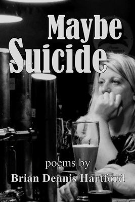 Maybe Suicide by Hartford, Brian Dennis