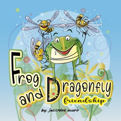 Frog and Dragonfly Friendship: Children's Storybook For Kids Ages 3-7 About The Kindness Between A Frog And A Dragonfly. by Aourir, Jassmine