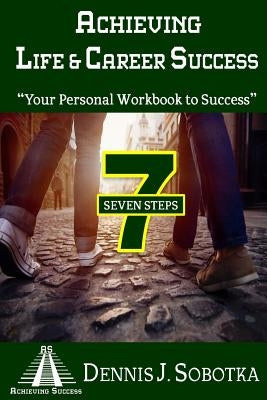 Achieving Life & Career Success: Your Personal Workbook to Success by Sobotka, Dennis J.